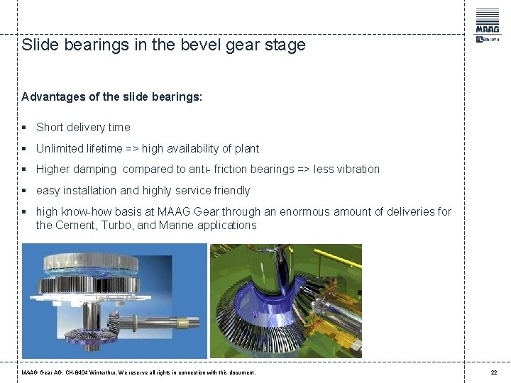 Slide bearings in the bevel gear stage Advantages of the slide bearings: § Short