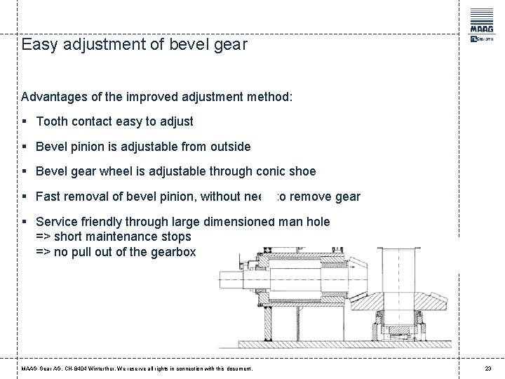 Easy adjustment of bevel gear Advantages of the improved adjustment method: § Tooth contact