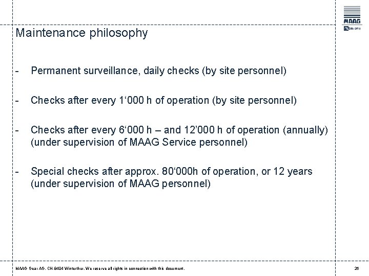 Maintenance philosophy - Permanent surveillance, daily checks (by site personnel) - Checks after every