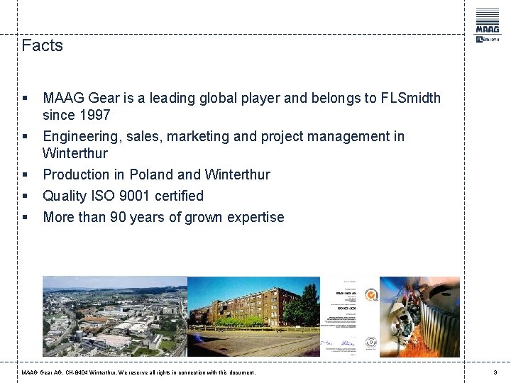 Facts § MAAG Gear is a leading global player and belongs to FLSmidth since