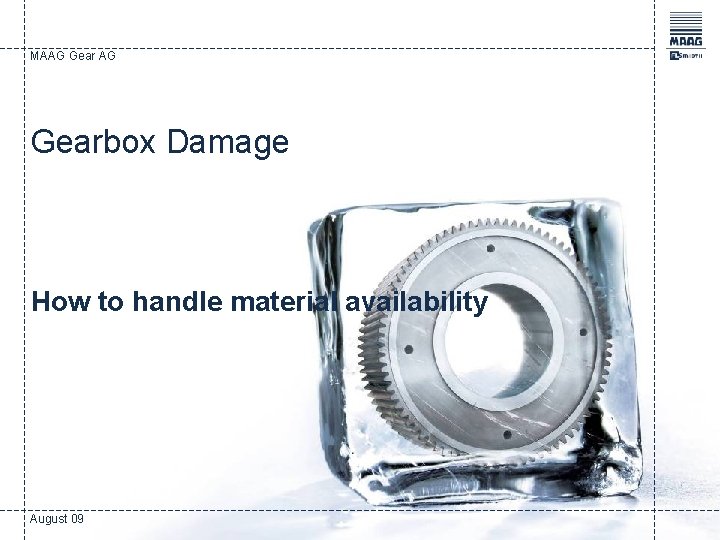 MAAG Gearbox Damage How to handle material availability August 09 