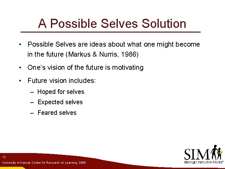 A Possible Selves Solution • Possible Selves are ideas about what one might become