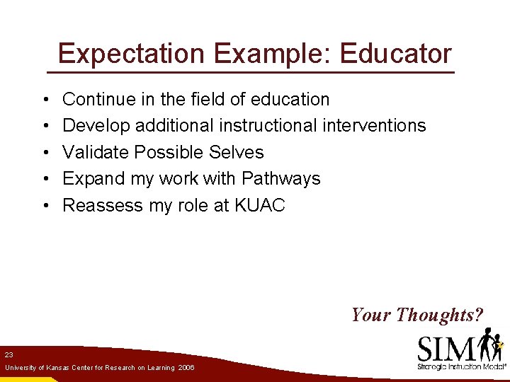 Expectation Example: Educator • • • Continue in the field of education Develop additional