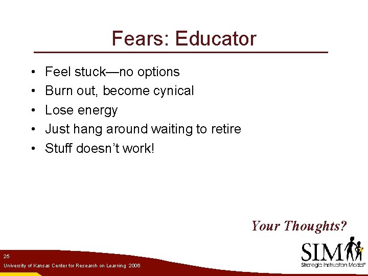 Fears: Educator • • • Feel stuck—no options Burn out, become cynical Lose energy