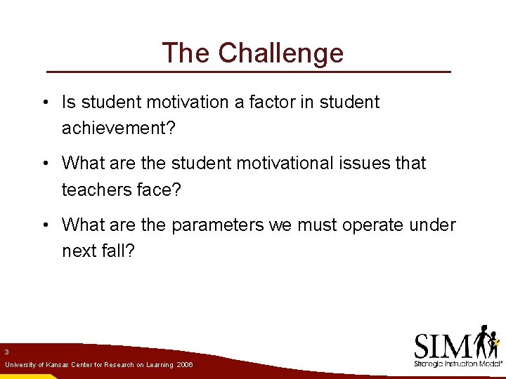 The Challenge • Is student motivation a factor in student achievement? • What are