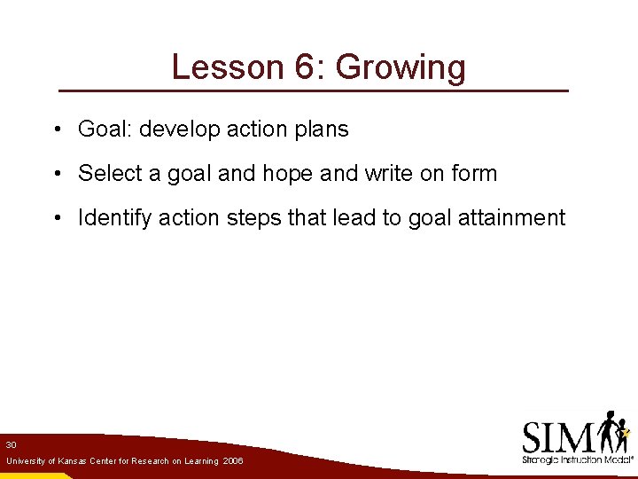 Lesson 6: Growing • Goal: develop action plans • Select a goal and hope