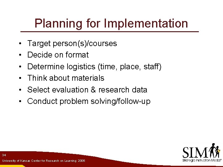 Planning for Implementation • • • Target person(s)/courses Decide on format Determine logistics (time,