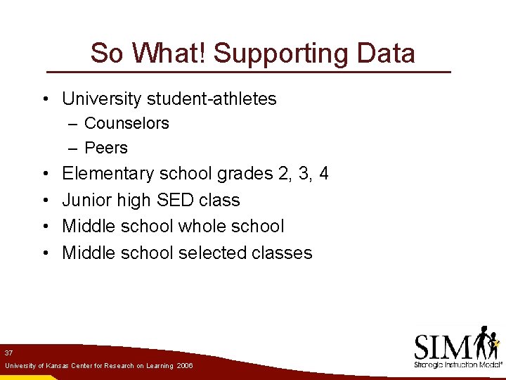 So What! Supporting Data • University student-athletes – Counselors – Peers • • Elementary