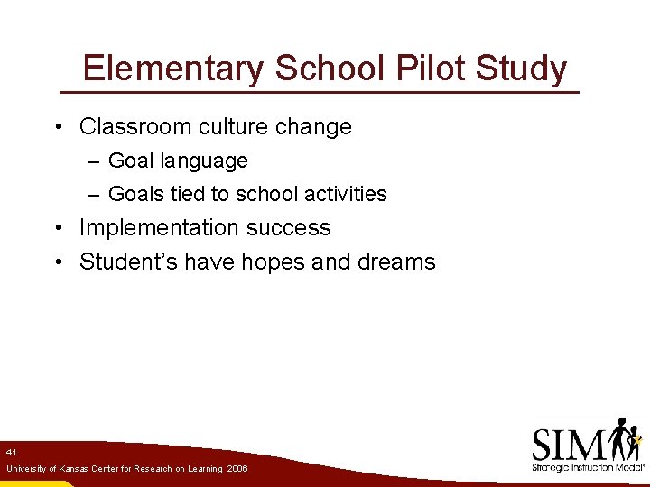 Elementary School Pilot Study • Classroom culture change – Goal language – Goals tied