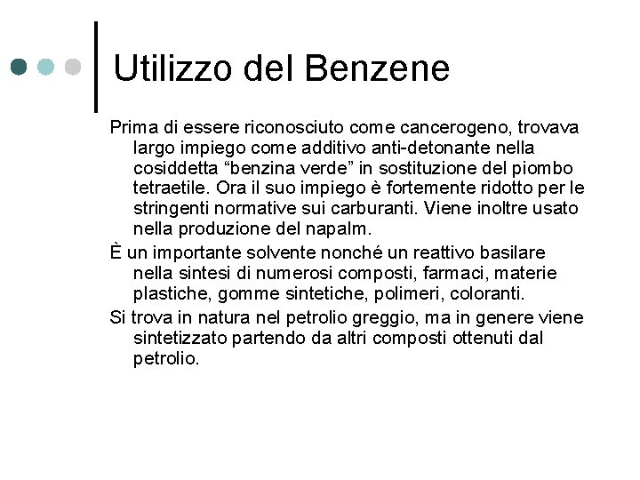 Utilizzo del Benzene Prima di essere riconosciuto come cancerogeno, trovava largo impiego come additivo