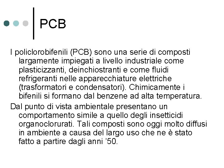 PCB I policlorobifenili (PCB) sono una serie di composti largamente impiegati a livello industriale