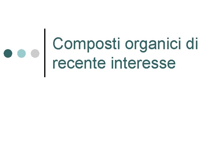 Composti organici di recente interesse 