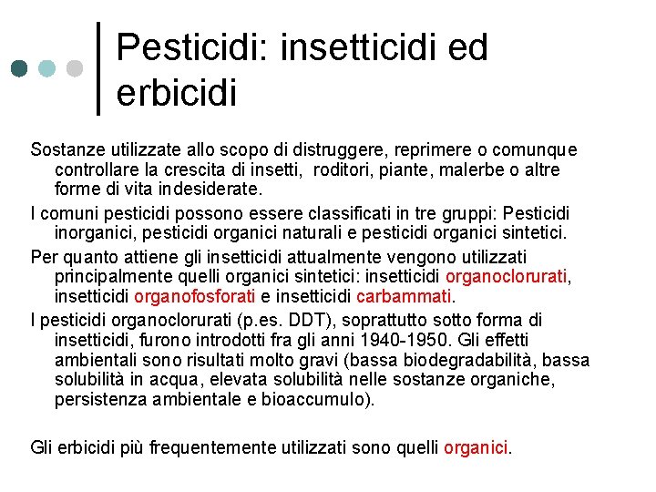 Pesticidi: insetticidi ed erbicidi Sostanze utilizzate allo scopo di distruggere, reprimere o comunque controllare