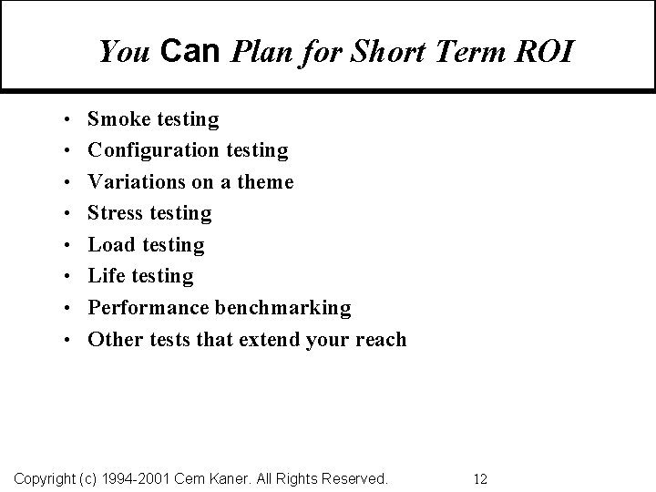 You Can Plan for Short Term ROI • Smoke testing • Configuration testing •