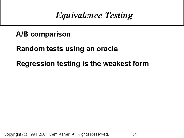 Equivalence Testing A/B comparison Random tests using an oracle Regression testing is the weakest