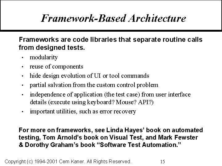 Framework-Based Architecture Frameworks are code libraries that separate routine calls from designed tests. •