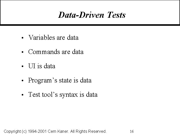 Data-Driven Tests • Variables are data • Commands are data • UI is data