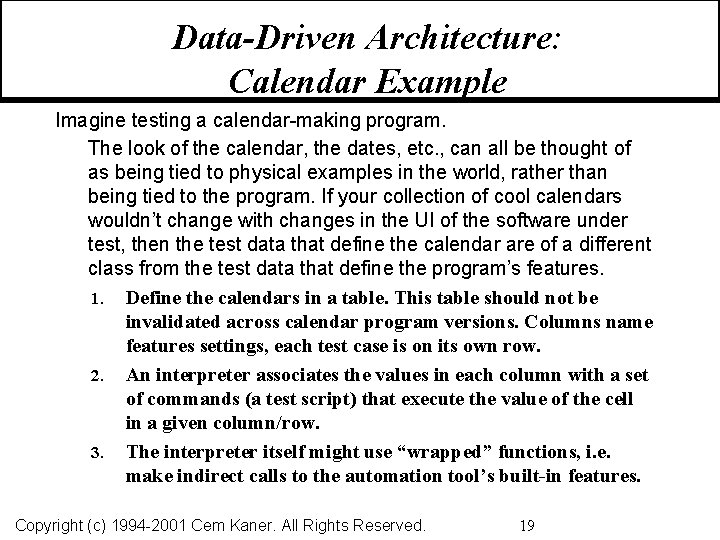 Data-Driven Architecture: Calendar Example Imagine testing a calendar-making program. The look of the calendar,