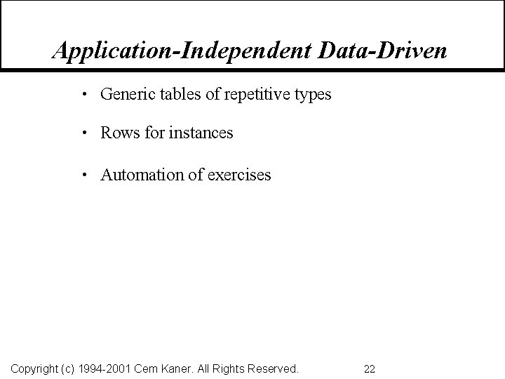 Application-Independent Data-Driven • Generic tables of repetitive types • Rows for instances • Automation