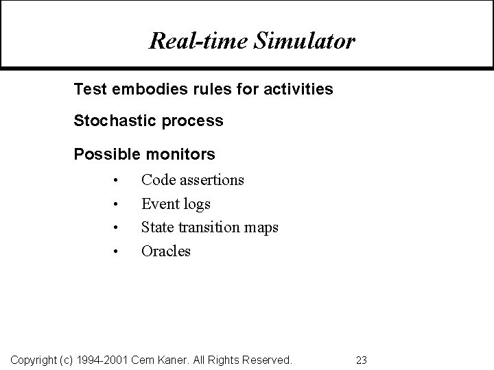 Real-time Simulator Test embodies rules for activities Stochastic process Possible monitors • • Code