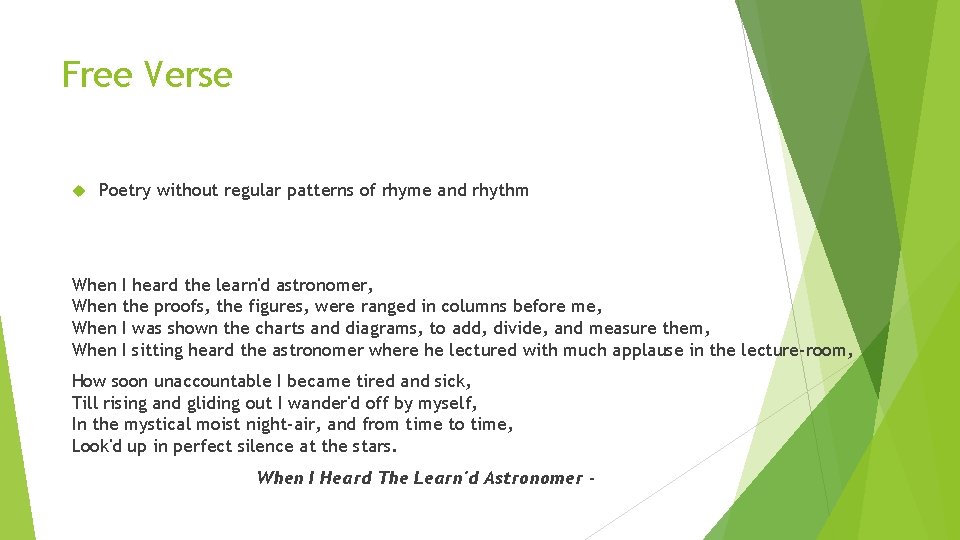 Free Verse Poetry without regular patterns of rhyme and rhythm When I heard the