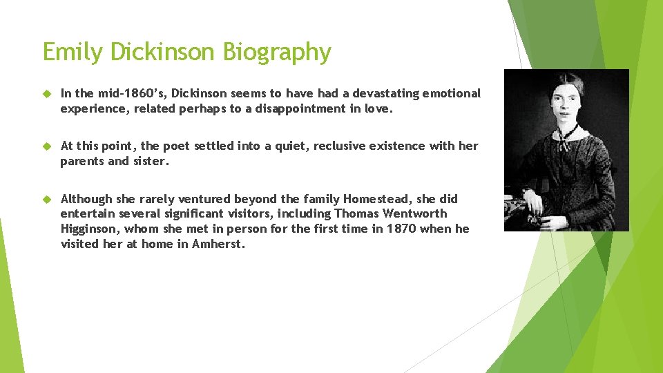 Emily Dickinson Biography In the mid-1860’s, Dickinson seems to have had a devastating emotional