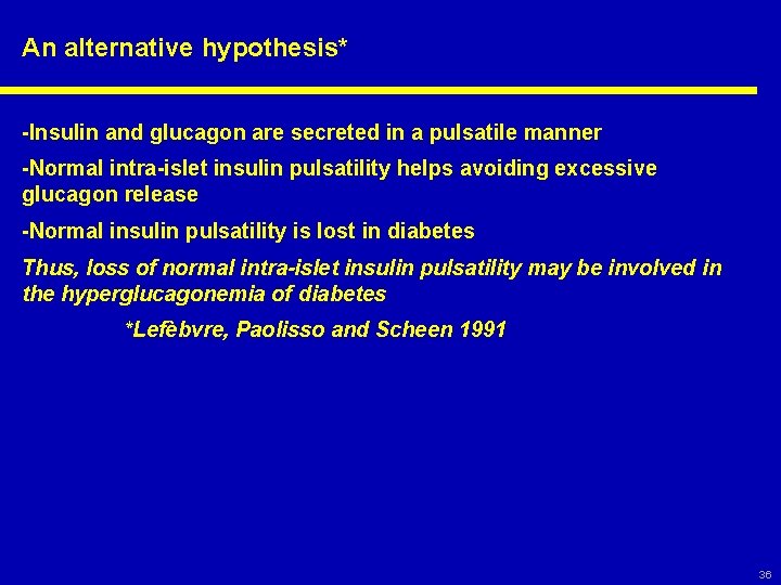An alternative hypothesis* -Insulin and glucagon are secreted in a pulsatile manner -Normal intra-islet