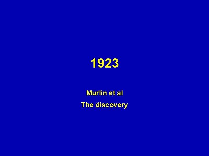 1923 Murlin et al The discovery 