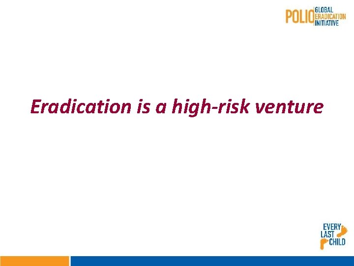 Eradication is a high-risk venture 