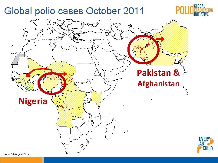 Global polio cases October 2011 Pakistan & Afghanistan Nigeria 