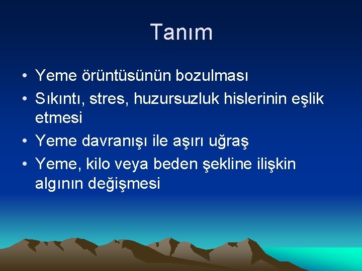 Tanım • Yeme örüntüsünün bozulması • Sıkıntı, stres, huzursuzluk hislerinin eşlik etmesi • Yeme