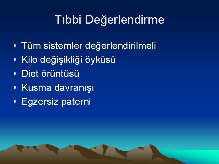 Tıbbi Değerlendirme • • • Tüm sistemler değerlendirilmeli Kilo değişikliği öyküsü Diet örüntüsü Kusma