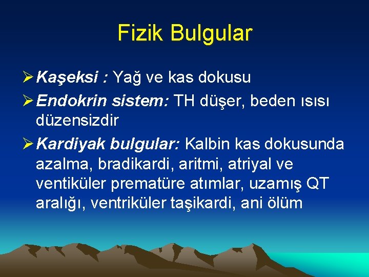 Fizik Bulgular Ø Kaşeksi : Yağ ve kas dokusu Ø Endokrin sistem: TH düşer,