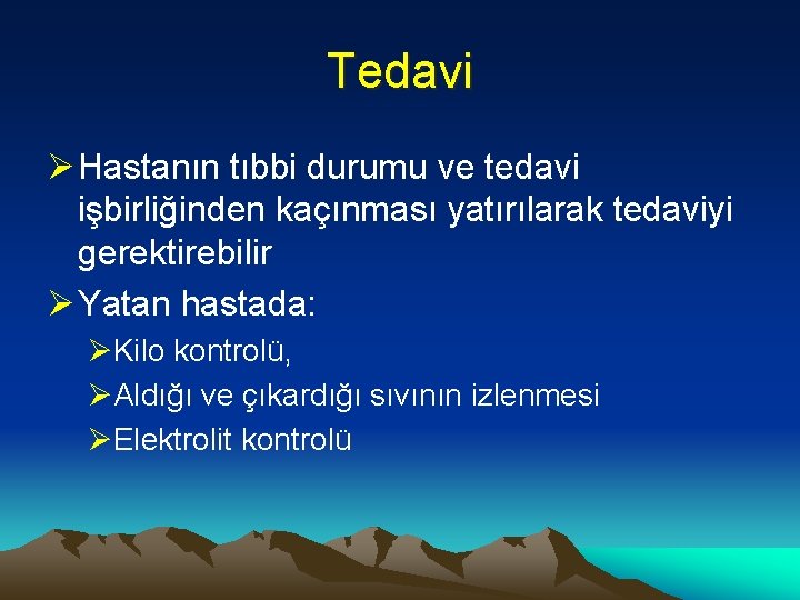 Tedavi Ø Hastanın tıbbi durumu ve tedavi işbirliğinden kaçınması yatırılarak tedaviyi gerektirebilir Ø Yatan