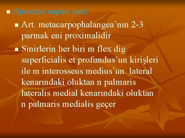 n Anestezi seçim yeri; n Art. metacarpophalangea’nın 2 -3 parmak eni proximalidir n Sinirlerin