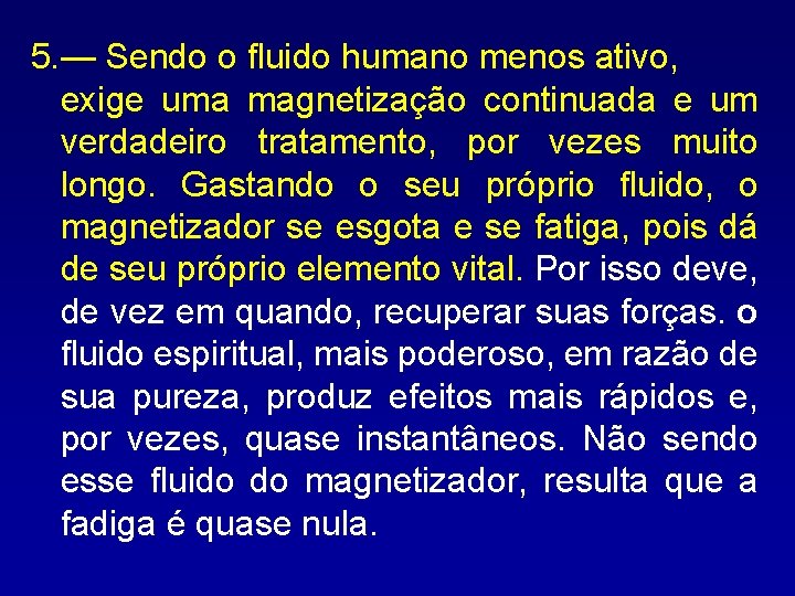 5. — Sendo o fluido humano menos ativo, exige uma magnetização continuada e um