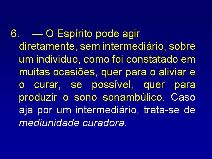 6. — O Espírito pode agir diretamente, sem intermediário, sobre um individuo, como foi