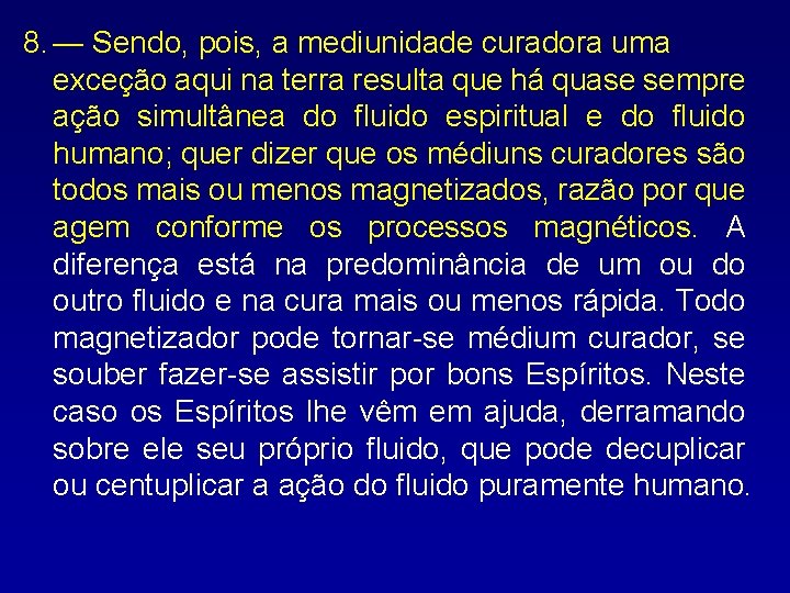 8. — Sendo, pois, a mediunidade curadora uma exceção aqui na terra resulta que