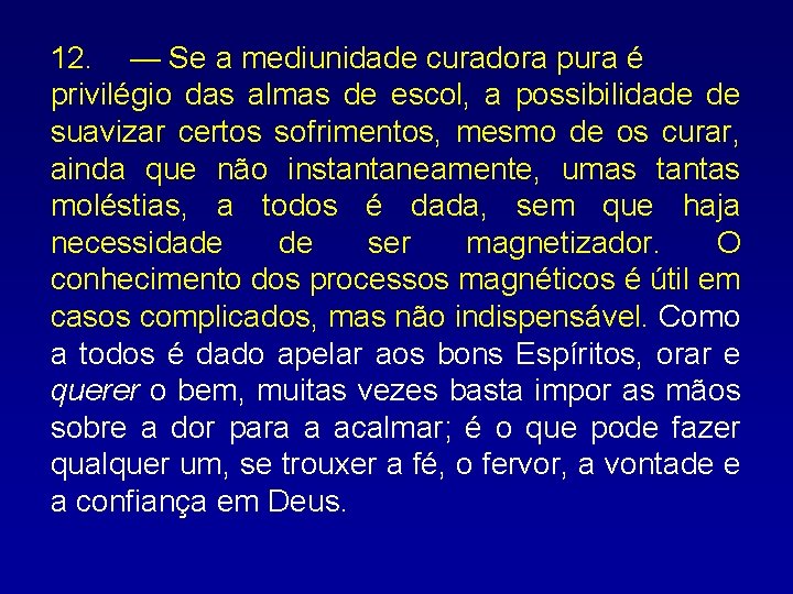 12. — Se a mediunidade curadora pura é privilégio das almas de escol, a