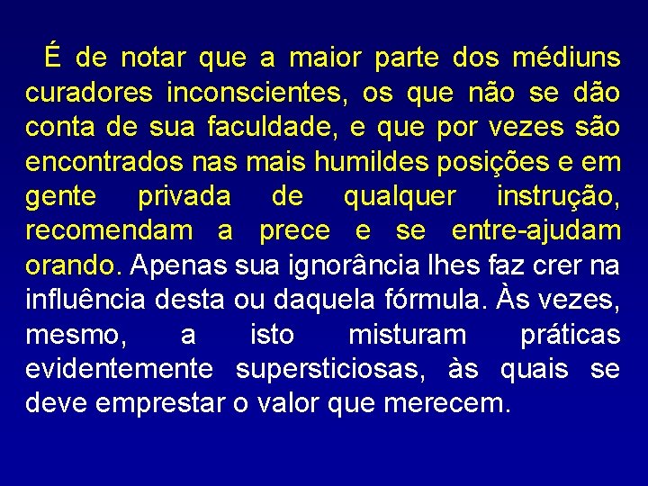 É de notar que a maior parte dos médiuns curadores inconscientes, os que não