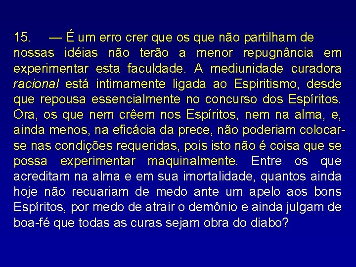 15. — É um erro crer que os que não partilham de nossas idéias