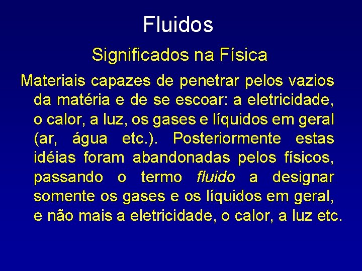 Fluidos Significados na Física Materiais capazes de penetrar pelos vazios da matéria e de