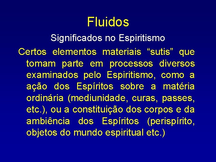 Fluidos Significados no Espiritismo Certos elementos materiais “sutis” que tomam parte em processos diversos