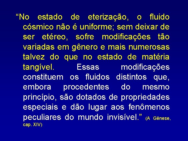 “No estado de eterização, o fluido cósmico não é uniforme; sem deixar de ser