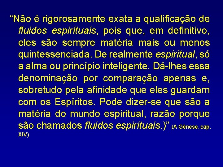 “Não é rigorosamente exata a qualificação de fluidos espirituais, pois que, em definitivo, eles