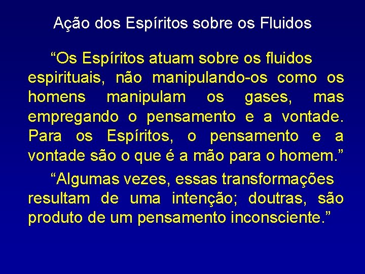 Ação dos Espíritos sobre os Fluidos “Os Espíritos atuam sobre os fluidos espirituais, não