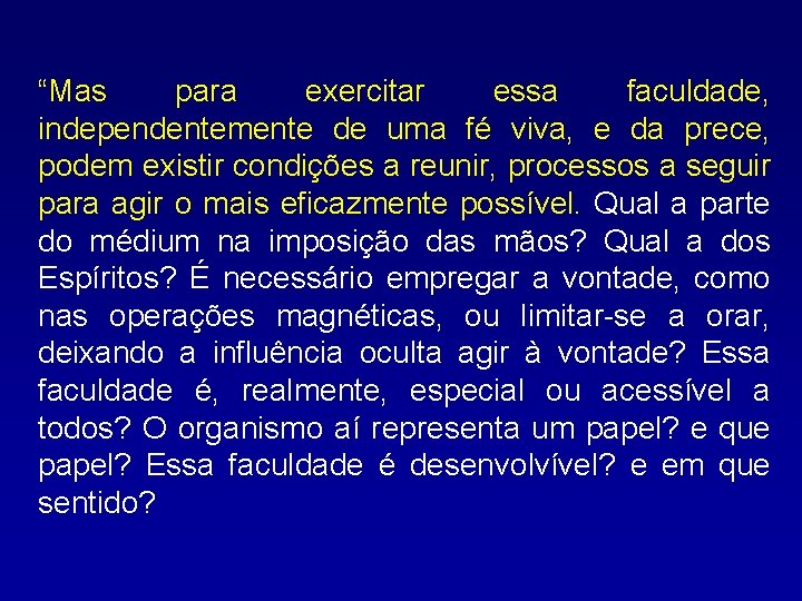 “Mas para exercitar essa faculdade, independentemente de uma fé viva, e da prece, podem