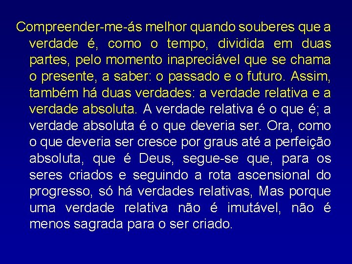 Compreender-me-ás melhor quando souberes que a verdade é, como o tempo, dividida em duas