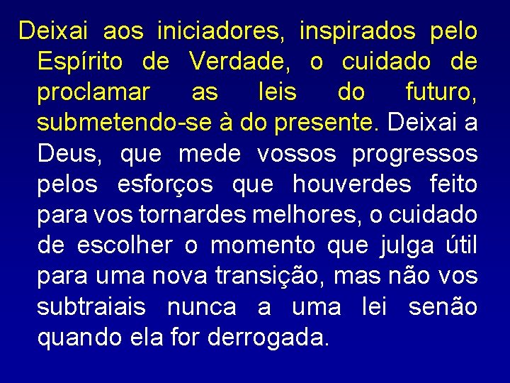 Deixai aos iniciadores, inspirados pelo Espírito de Verdade, o cuidado de proclamar as leis