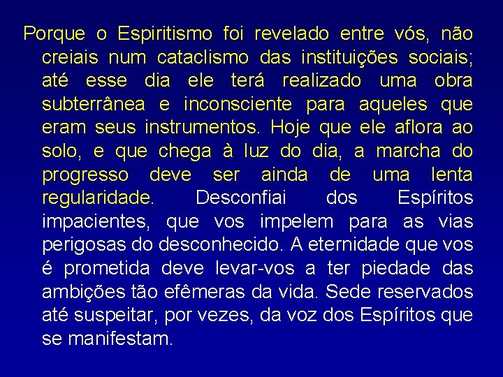 Porque o Espiritismo foi revelado entre vós, não creiais num cataclismo das instituições sociais;